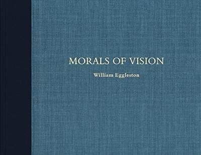 William Eggleston: Morals of Vision book