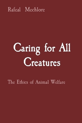 Caring for All Creatures: The Ethics of Animal Welfare book