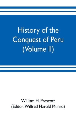 History of the conquest of Peru (Volume II) by William H Prescott