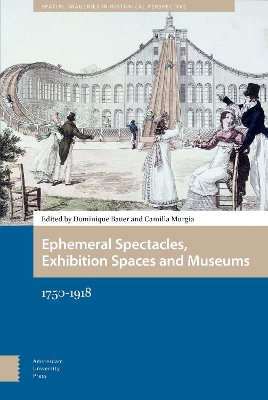 Ephemeral Spectacles, Exhibition Spaces and Museums: 1750-1918 book