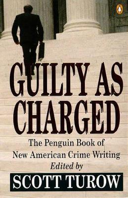 Guilty as Charged: Penguin Book of New American Crime Writing by Scott Turow
