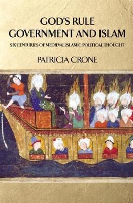 God's Rule - Government and Islam: Six Centuries of Medieval Islamic Political Thought book