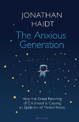 The Anxious Generation: How the Great Rewiring of Childhood Is Causing an Epidemic of Mental Illness by Jonathan Haidt