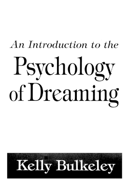 An Introduction to the Psychology of Dreaming by Kelly Bulkeley, Ph.D.