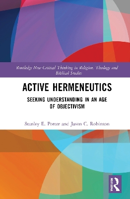 Active Hermeneutics: Seeking Understanding in an Age of Objectivism by Stanley E. Porter