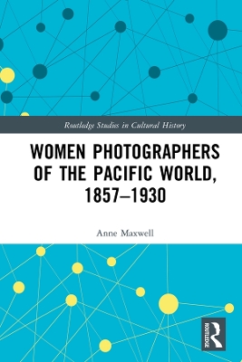Women Photographers of the Pacific World, 1857-1930 by Anne Maxwell
