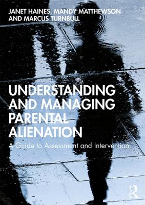 Understanding and Managing Parental Alienation: A Guide to Assessment and Intervention by Janet Haines