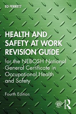 Health and Safety at Work Revision Guide: for the NEBOSH National General Certificate in Occupational Health and Safety by Ed Ferrett