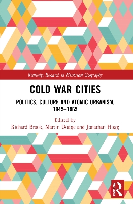 Cold War Cities: Politics, Culture and Atomic Urbanism, 1945–1965 book