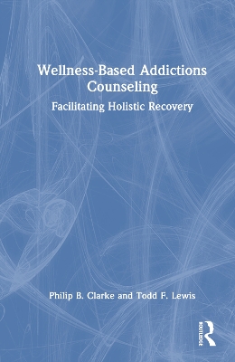 Wellness-Based Addictions Counseling: Facilitating Holistic Recovery book