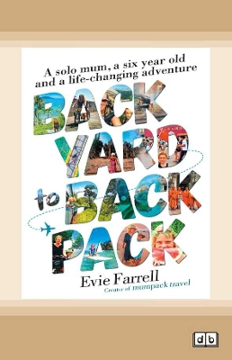 Backyard to Backpack: A solo mum, a six year old and a life-changing adventure by Evie Farrell