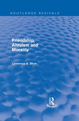 Friendship, Altruism and Morality by Laurence A. Blum
