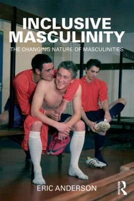 Inclusive Masculinity by Eric Anderson