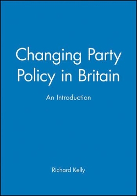 Changing Party Policy in Britain by Richard Kelly