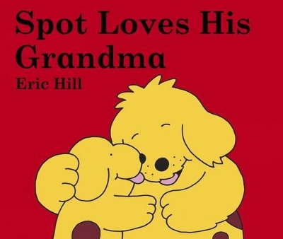 Spot Loves His Grandma by Eric Hill