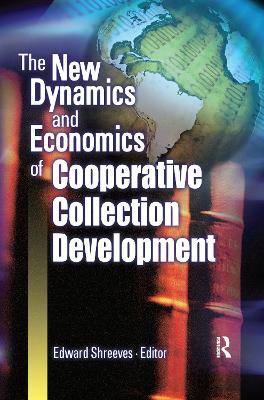 The New Dynamics and Economics of Cooperative Collection Development by Edward Shreeves