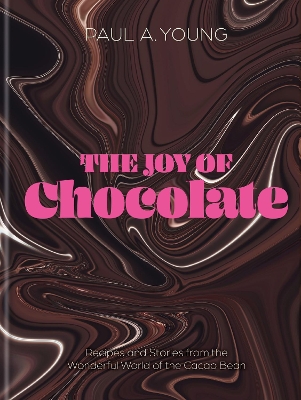 The Joy of Chocolate: Recipes and Stories from the Wonderful World of the Cacao Bean book