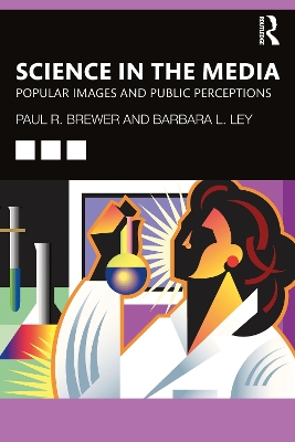 Science in the Media: Popular Images and Public Perceptions by Paul R Brewer