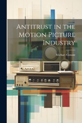 Antitrust in the Motion Picture Industry book