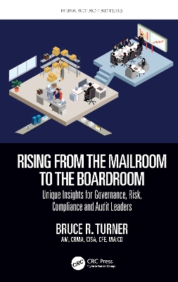 Rising from the Mailroom to the Boardroom: Unique Insights for Governance, Risk, Compliance and Audit Leaders by Bruce Turner