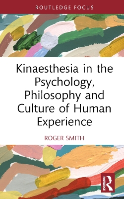 Kinaesthesia in the Psychology, Philosophy and Culture of Human Experience book