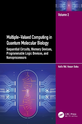 Multiple-Valued Computing in Quantum Molecular Biology: Sequential Circuits, Memory Devices, Programmable Logic Devices, and Nanoprocessors book