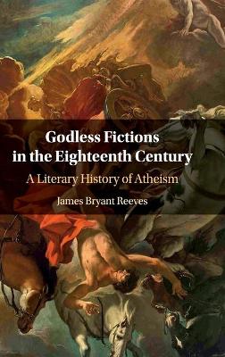 Godless Fictions in the Eighteenth Century: A Literary History of Atheism book