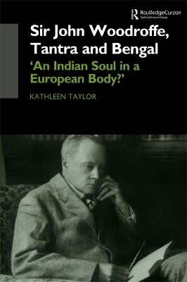 Sir John Woodroffe, Tantra and Bengal: 'An Indian Soul in a European Body?' by Kathleen Taylor