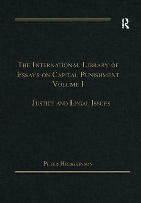 The The International Library of Essays on Capital Punishment, Volume 1: Justice and Legal Issues by Peter Hodgkinson