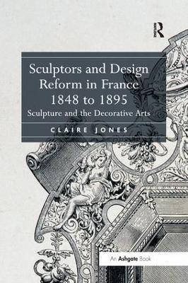 Sculptors and Design Reform in France, 1848 to 1895: Sculpture and the Decorative Arts book