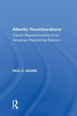 Atlantic Reverberations: French Representations of an American Presidential Election by Paul C. Adams