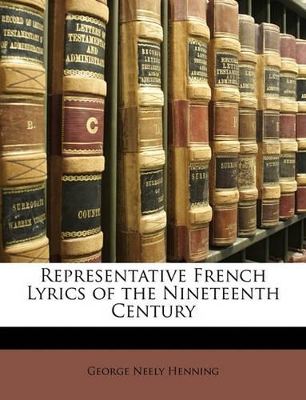 Representative French Lyrics of the Nineteenth Century by George Neely Henning