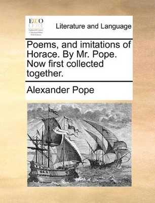 Poems, and Imitations of Horace. by Mr. Pope. Now First Collected Together. book