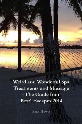 Weird And Wonderful Spa Treatments And Massage - The Guide From Pearl Escapes 2014 book