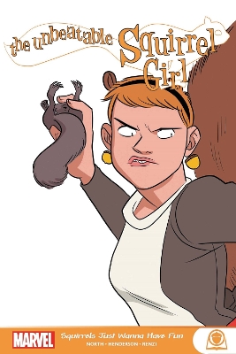 The Unbeatable Squirrel Girl: Squirrels Just Want To Have Fun book