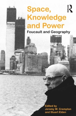 Space, Knowledge and Power: Foucault and Geography by Stuart Elden