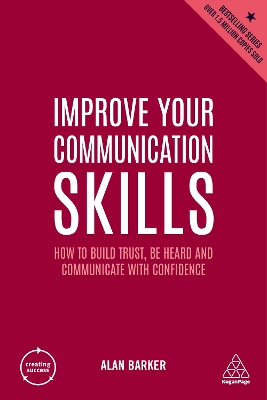 Improve Your Communication Skills: How to Build Trust, Be Heard and Communicate with Confidence book