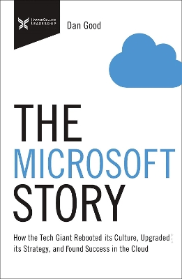 The Microsoft Story: How the Tech Giant Rebooted Its Culture, Upgraded Its Strategy, and Found Success in the Cloud book