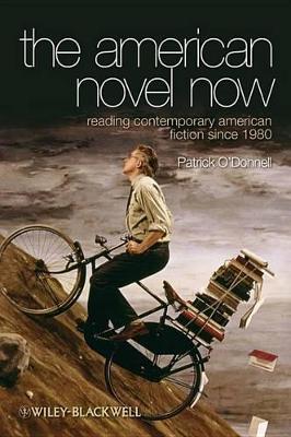 The The American Novel Now: Reading Contemporary American Fiction Since 1980 by Patrick O'Donnell