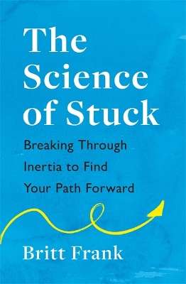 The Science of Stuck: Breaking Through Inertia to Find Your Path Forward book