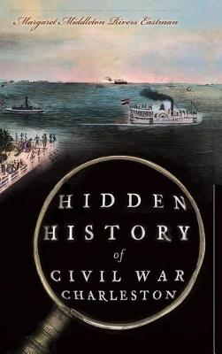 Hidden History of Civil War Charleston book