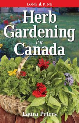 Herb Gardening for Canada by Laura Peters