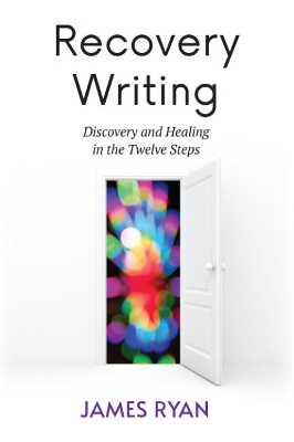 Recovery Writing: Discovery and Healing in the Twelve Steps book