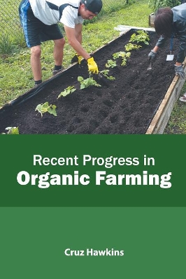 Recent Progress in Organic Farming by Cruz Hawkins