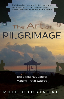 The Art of Pilgrimage: The Seeker's Guide to Making Travel Sacred book