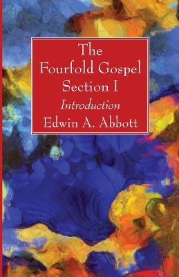 The Fourfold Gospel; Section I by Edwin A Abbott