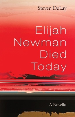 Elijah Newman Died Today: A Novella book