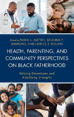 Health, Parenting, and Community Perspectives on Black Fatherhood: Defying Stereotypes and Amplifying Strengths book
