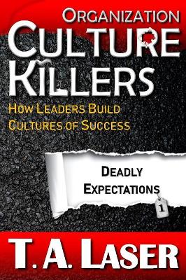 Organization Culture Killers, Deadly Expectations 1: How Leaders Build Cultures of Success book