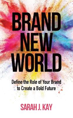 Brand New World: Define the Role of Your Brand to Create a Bold Future book